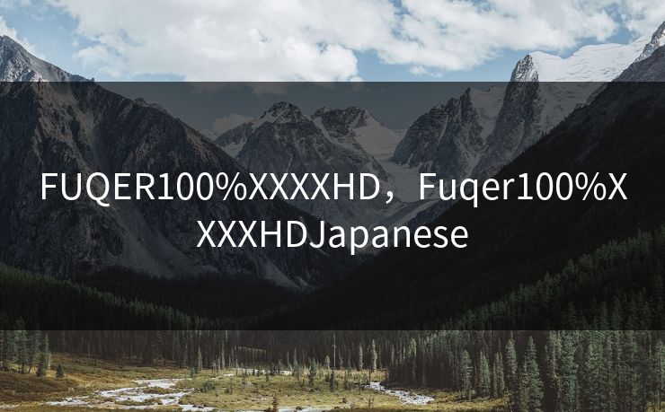 FUQER100%XXXXHD,Fuqer100%XXXXHDJapanese FUQER100%XXXXHD,Fuqer100%XXXXHDJapanese